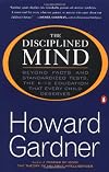 The Disciplined Mind: Beyond Facts Standardized Tests K 12 educ that Every Child Deserves
