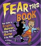 Fear This Book: Your Guide to Fright, Horror, and Things That Go Bump in the Night Fear This Book: Your Guide to Fright, Horror, and Things That Go Bump in the Night