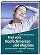 Frei von Kopfschmerzen und Migr�ne. Ursachen erkennen, behandeln, vorbeugen
