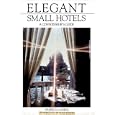 Elegant Small Hotels: A Connoisseur's Guide (Elegant Small Hotels)