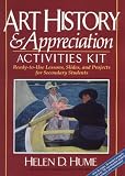 Art History & Appreciation Activities Kit: Ready-To-Use Lessons, Slides, and Projects for Secondary Students/Book and Slides