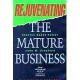 Rejuvenating the Mature Business: The Competitive Challenge