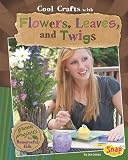 Cool Crafts with Flowers, Leaves, and Twigs: Green Projects for Resourceful Kids (Snap Books: Green Crafts)