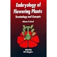 Embryology of Flowering Plants: Terminology and Concepts: The Seed (Embryology of Flowering Plants:... by T. B. Batygina