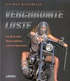 Verchromte L&uuml;ste: Das Buch &uuml;ber Motorradfahrer und ihre Maschinen - Dietmar Wischmeyer