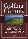 Golfing Gems: The Connoisseurs Guide to Golf Courses in Britain & Ireland