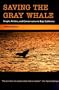 Saving the Gray Whale: People, Politics, and Conservation in Baja California (Society, Environment, and Place)