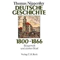 Deutsche Geschichte 1800 - 1866: B�rgerwelt und starker Staat