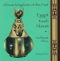 Egypt, Kush, Aksum: Northeast Africa (African Kingdoms of the Past Series)