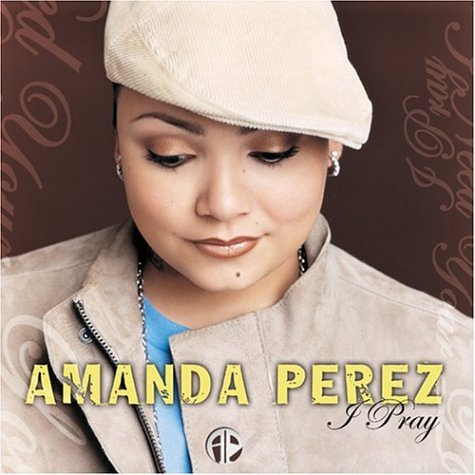 Amanda Perez - I Pray - Zortam Music Amanda Perez - I Pray - Zortam Music