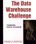 The Data Warehouse Challenge: Taming Data Chaos
