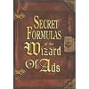Secret Formulas of the Wizard of Ads: Turning Paupers into Princes and Lead into Gold
