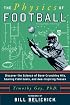 The Physics of Football : Discover the Science of Bone-Crunching Hits, Soaring Field Goals, and Awe-Inspiring Passes
