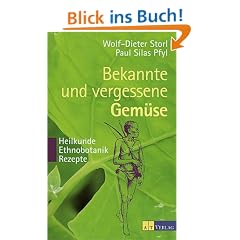 Bekannte und vergessene Gem�se: Heilkunde - Ethnobotanik - Rezepte. 50 Gartengem�se werden in einer Verbindung von Gartenbuch, Ethnobotanik, ... medizinischen Gesichtspunkten portr�tiert