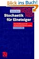 Stochastik f�r Einsteiger: Eine Einf�hrung in die faszinierende Welt des Zufalls