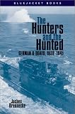 The Hunters and the Hunted: German U-Boats, 1939-1945