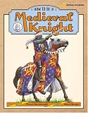 How to Be a Medieval Knight (How to Be)