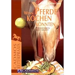Wenn Pferde kochen k�nnten: Pferdeleckereien selbst gemacht