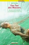 Tao des Wassers: Heilung und Entspannung - Die Warmwassertherapien - Wolf Schneider