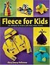Fleece for Kids: Easy-To-Sew Clothes & Toys