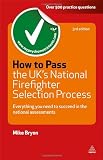 How to Pass the UKs National Firefighter Selection Process: Everything You Need to Succeed in the National Assessments (Testing Series)