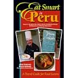 Eat Smart in Peru : How to Decipher the Menu, Know the Market Foods & Embark on a Tasting Adventure (Eat Smart in Peru)