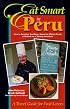 Eat Smart in Peru : How to Decipher the Menu, Know the Market Foods & Embark on a Tasting Adventure (Eat Smart in Peru)