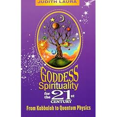 Goddess Spirituality for the 21st Century: From Kabbalah to Quantum Physics