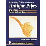 A Complete Guide to Collecting Antique Pipes (A Schiffer Book for Collectors) by Benjamin Rapaport