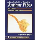 A Complete Guide to Collecting Antique Pipes (Schiffer Book for Collectors) by  Ben Rapaport