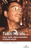 Tahiti Ma ohi : Culture, identité, religion et nationalisme en Polynésie française