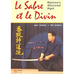Le Sabre et le Divin H�ritage spirituel de la Kotori Shinto Ryu