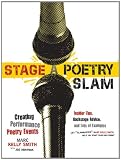 Stage a Poetry Slam: Creating Performance Poetry Events-Insider Tips, Backstage Advice, and Lots of Examples (A Poetry Speaks Experience)
