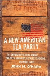 A New American Tea Party: The Counterrevolution Against Bailouts, Handouts, Reckless Spending, and More Taxes