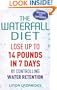 The Waterfall Diet: Lose Up to 14 Pounds in 7 Days by Controlling Water Retention