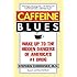 Caffeine Blues: Wake Up to the Hidden Dangers of America's #1 Drug