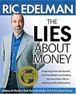 The Lies About Money: Achieving Financial Security and True Wealth by Avoiding the Lies Others Tell Us-- and the Lies We Tell Ourselves