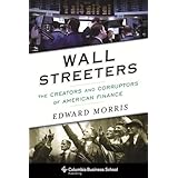 wall streeters the creators and corruptors of american finance columbia business school publishing