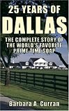 25 Years Of Dallas: The Complete Story Of The World`s Favorite Prime Time Soap