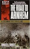 The Road to Arnhem: A Screaming Eagle in Holland (World War II Library)