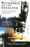 Witnesses to the Unsolved: Prominent Psychic Detectives and Mediums Explore Our Most Haunting Mysteries