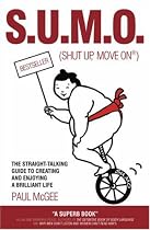 S.U.M.O. (Shut Up, Move On): The Straight-Talking Guide to Creating and Enjoying a Brilliant Life