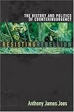 Resisting Rebellion: The History and Politics of Counterinsurgency
