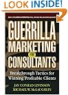 Guerrilla Marketing for Consultants: Breakthrough Tactics for Winning Profitable Clients