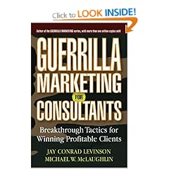 Guerrilla Marketing for Consultants: Breakthrough Tactics for Winning Profitable Clients