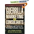 Guerrilla Marketing for Consultants: Breakthrough Tactics for Winning Profitable Clients