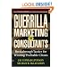 Guerrilla Marketing for Consultants: Breakthrough Tactics for Winning Profitable Clients
