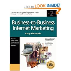 Business-to-Business Internet Marketing: Seven Proven Strategies for Increasing Profits through Internet Direct Marketing
