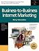 Business-to-Business Internet Marketing: Seven Proven Strategies for Increasing Profits Through Internet Direct Marketing