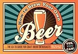 How to brew your own beer : ... the go-to guide for craft brew enthusiasts